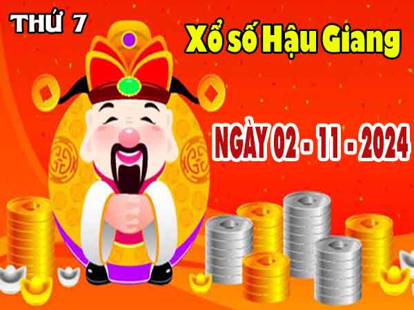 Phân tích XSHG ngày 2/11/2024 đài Hậu Giang thứ 7 hôm nay chính xác nhất