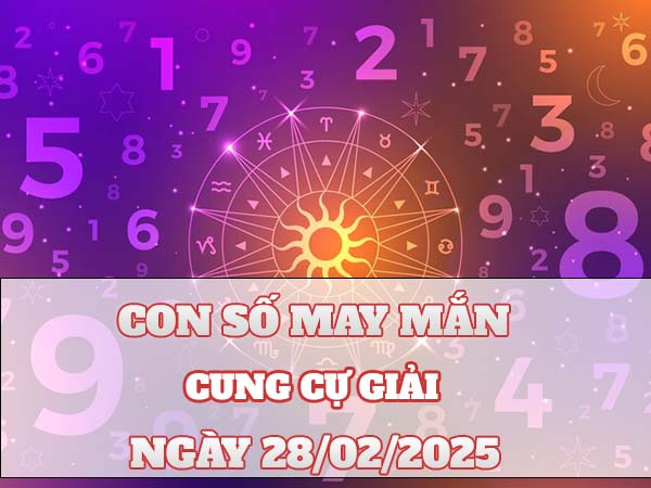 Con số may mắn cung Cự Giải ngày 28/2/2025 bình an đến