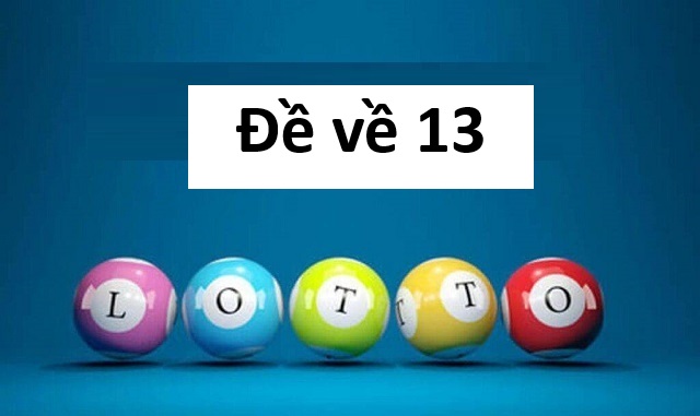 Tổng hợp đề về 13 hôm sau ra con gì, số mấy vượng phát?