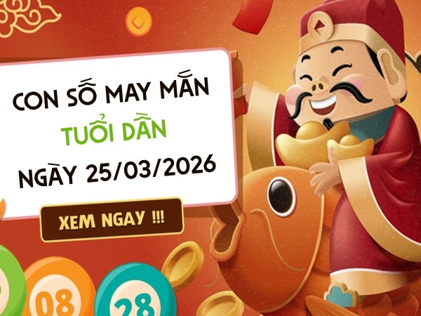 Đón tài lộc với con số may mắn ngày 25/03/2026 tuổi Dần