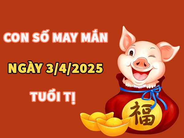 Con số may mắn hôm nay 3/4/2026 thứ 6 tuổi Tị phú quý